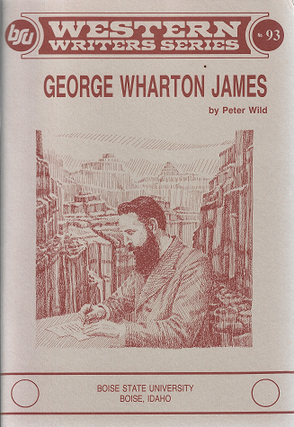 Item #256589 George Wharton James (Western Writer Series#93). Peter Wild