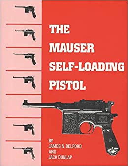 Item #258087 The Mauser Self-Loading Pistol [SIGNED]. Jack Dunlap James N. Belford