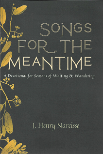 Item #259253 Songs for the Meantime: A Devotional for Seasons of Waiting & Wandering. Joshua...