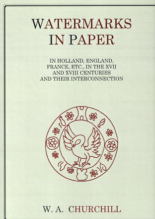 Item #269152 Watermarks in Paper in Holland, England, France, Etc, in the XVII and XVIII Centuries and Their Interconnection. W. A. Churchill.