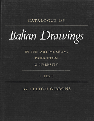 Item #269838 Catalogue of Italian Drawings in The Art Museum, Princeton University: Vol. I: Text;...
