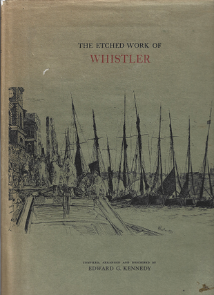 Item #269839 Etched Work of Whistler. Edward G. Kennedy