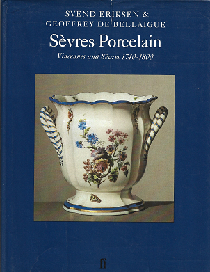 Item #273168 Sevres Porcelain: Vincennes and Sevres 1740-1800 (FABER MONOGRAPHS ON POTTERY AND PORCELAIN). Svend Eriksen, Geoffrey De Bellaigue.