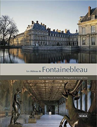 Item #273169 Le château de fontainebleau. Jean-Marie PEROUSE DE MONTCLOS