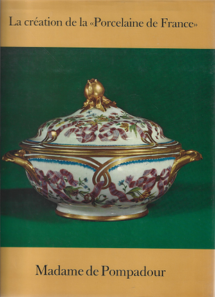 Item #273442 la creation de la Porcelaine de France: Madame de Pompadour. J. Terrasson