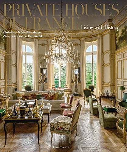 Item #273472 Private Houses of France: Living with History. Christiane De Nicolay-Mazery.